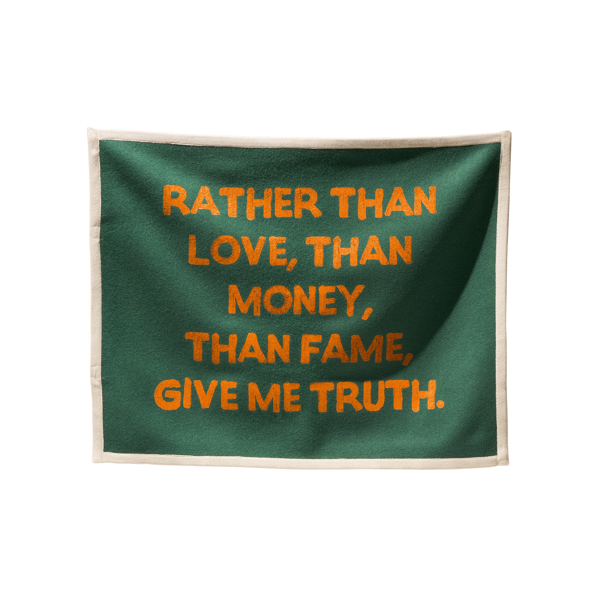 “RATHER THAN LOVE,THAN MONEY, THAN FAME, GIVE ME TRUTH” FLAG