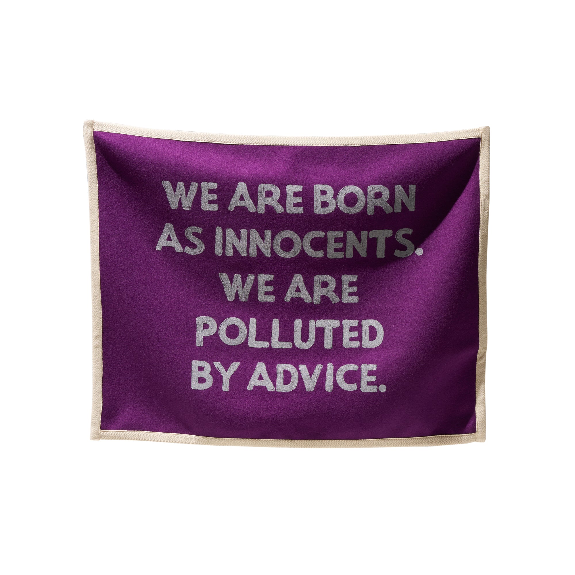 "WE ARE BORN AS INNOCENTS. WE ARE POLLUTED BY ADVICE" FLAG